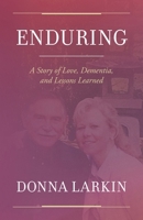 Enduring: A Story of Love, Dementia, and Lessons Learned B0CQ1GPWWG Book Cover