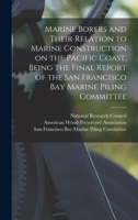 Marine borers and their relation to marine construction on the Pacific coast, being the final report of the San Francisco Bay Marine Piling Committee 1015209033 Book Cover