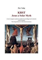 Krst - Jesus a Solar Myth: A New Exegesis Explores Mythical and Allegorical Contents of the Gospels 8893216302 Book Cover