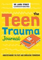 The Teen Trauma Journal: Understanding the Past and Embracing Tomorrow! 1839972211 Book Cover