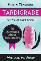 Tardigrade Quiz & Fact Book: 20 Questions About Tardigrades 1505977851 Book Cover