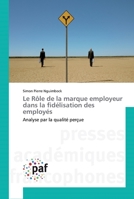 Le Rôle de la marque employeur dans la fidélisation des employés: Analyse par la qualité perçue 3841643116 Book Cover