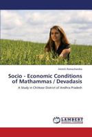 Socio-Economic Conditions of Mathammas/Devadasis in Andhra Pradesh: A Case Study in Chittoor District 3659401110 Book Cover