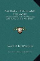 Zachary Taylor and Fillmore: A Compilation Of The Messages And Papers Of The Presidents 1162648023 Book Cover