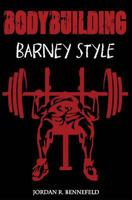 Bodybuilding: Barney Style 1546895493 Book Cover
