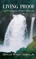 Living Proof: How Decisions Affect Your Life B08PQNZQWC Book Cover