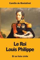 Le Roi Louis-philippe Et Sa Liste Civile... 1978274459 Book Cover