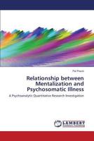 Relationship between Mentalization and Psychosomatic Illness: A Psychoanalytic Quantitative Research Investigation 3659834904 Book Cover