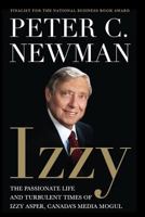 Izzy: The Passionate Life and Turbulent Times of Izzy Asper, Canada's Media Mogul 1554680905 Book Cover
