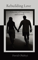 Rebuilding Love: A Journey of Forgiveness and Growth 1998082024 Book Cover