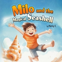 Milo and the Magical Seashell: Children's Story Book of the Wonders of the Sea B0CFZ53ZK6 Book Cover