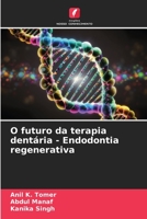 O futuro da terapia dentária - Endodontia regenerativa 6206376052 Book Cover