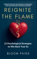 Reignite the Flame: 21 Psychological Strategies to Win Back Your Ex B0F4BB4F6H Book Cover