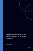 The External Relations of the Council for Mutual Economic Assistance (International Organization and the Evolution of World Society) 9024737834 Book Cover