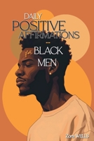Daily Positive Affirmations for Black Men: A Year of Growth to Heal, Reclaim Your Worth & Power and Live with Purpose (Self-Love, Care & Improvement for Black Men) 2959627881 Book Cover