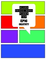 Blank Comic Book Pages For Epic Creativity: 100 Pages - 8.5x11 Inch - Great For Drawing Your Own Art! 1677785802 Book Cover