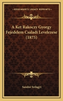 A Ket Rakoczy Gyorgy Fejedelem Csaladi Levelezese (1875) 1161010459 Book Cover