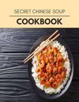 Secret Chinese Soup Cookbook: Quick & Easy Recipes to Boost Weight Loss that Anyone Can Cook B08R284F1F Book Cover
