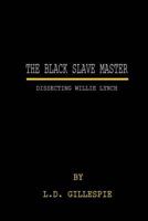 The Black Slave Master: Dissecting Willie Lynch 1976512972 Book Cover