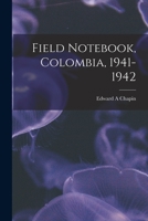 Field Notebook, Colombia, 1941-1942 1015071724 Book Cover