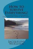 How to survive Everything!: A personal journey through life’s hiccups. 1481192094 Book Cover