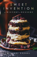 Sweet Invention: A History of Dessert 1556529546 Book Cover