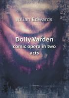 Dolly Varden Comic Opera in Two Acts 5518549571 Book Cover