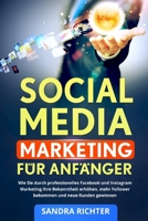 Social Media Marketing für Anfänger: Wie Sie durch professionelles Facebook und Instagram Marketing Ihre Bekanntheit erhöhen, mehr Follower bekommen und neue Kunden gewinnen. 1978499310 Book Cover