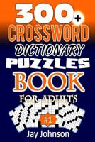 300+ CROSSWORD Puzzle Dictionary Book for Adults: A Unique Crossword Puzzlers Book With Today's Contemporary Words As Crossword Puzzle Dictionary Large Print, A Brain Game For Adults Total Brain Worko 1099730236 Book Cover