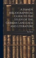 A Handy Bibliographical Guide to the Study of the German Language and Literature 1022117963 Book Cover