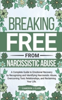 Breaking Free From Narcissistic Abuse: A Complete Guide to Emotional Recovery by Recognizing and Identifying Narcissistic Abuse, Overcoming Toxic ... and Reclaiming Your Life (Trauma Recovery) 1961995034 Book Cover