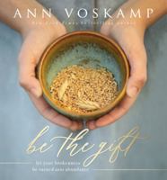 Be the Gift: Let Your Broken Be Turned into Abundance 0310089387 Book Cover