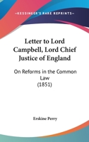 Letter to Lord Campbell, Lord Chief Justice of England: On Reforms in the Common Law 116601813X Book Cover