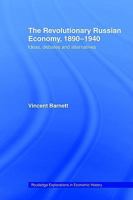 The Revolutionary Russian Economy, 1890–1940: Ideas, Debates, and Alternatives 0415406986 Book Cover