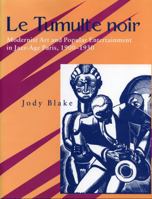 Le Tumulte Noir: Modernist Art and Popular Entertainment in Jazz-Age Paris, 1900-1930 0271017538 Book Cover