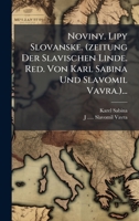 Noviny. Lipy Slovanske. (zeitung Der Slavischen Linde. Red. Von Karl Sabina Und Slavomil Vavra.)... (Czech Edition) 1024579093 Book Cover