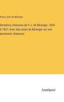 Dernières chansons de P.J. de Béranger, 1834 à 1851; Avec des notes de Béranger sur ses anciennes chansons 3382724251 Book Cover