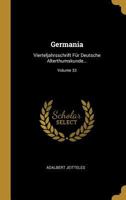 Germania: Vierteljahrsschrift F�r Deutsche Alterthumskunde...; Volume 33 1021728616 Book Cover