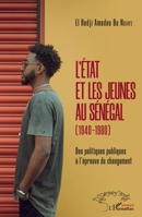 L'Etat et les jeunes au Sénégal (1940-1980): Des politiques publiques à l'épreuve du changement (Harmattan Sénégal) (French Edition) 2343233632 Book Cover