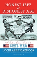 Honest Jeff and Dishonest Abe: A Southern Children's Guide to the Civil War 0983818592 Book Cover
