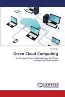 Green Cloud Computing: An Energy Efficient Methodology for Cloud Computing Environment 3659794619 Book Cover