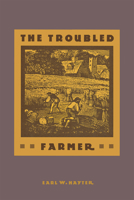 The Troubled Farmer: Rural Adjustment to Industrialism, 1850-1900 0875805159 Book Cover