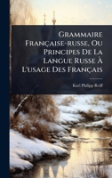 Grammaire Française-russe, Ou Principes De La Langue Russe Ã L'usage Des Français (Russian Edition) 1024919064 Book Cover