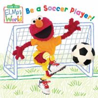 Elmo's World: Be a Soccer Player! (Sesame Street) (Sesame Street(R) Elmos World 0375858059 Book Cover