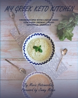 My Greek Keto Kitchen: Greek Recipes with a Keto Twist Low - Carb + Primal + Paleo Lifestyle Friendly 1777814804 Book Cover