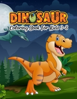 Dinosaur Coloring Book For Kids 3-8: Dinosaur coloring book for kids great gift for boys & girls ages 4-8 | Coloring books dinosaurs for toddlers B08J5FFJYH Book Cover