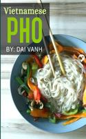 Vietnamese PHO: The Vietnamese Recipe Blueprint: The Only Authentic PHO Recipe Book Out There (Vietnamese Cookbook, Vietnamese Food, PHO, PHO Recipes) 1543039839 Book Cover