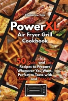 PowerXL Air Fryer Grill Cookbook: 50 Quick and Easy Recipes to Prepare Whenever You Want. Perfect to Taste with Family and Friends! 1911688022 Book Cover
