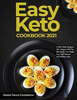 Easy Keto Cookbook 2021: A Tailor Made Ketogenic Diet Program With The Best Recipes For Weight Loss, Fight Diseases And Healthy Living 1803070374 Book Cover