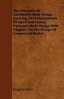 The Principles of Automobile Body Design: Covering the Fundamentals of Open and Closed Passenger Body Design, with Chapters on the Design of Commercial Bodies 1015974120 Book Cover